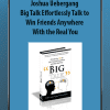 Big Talk Effortlessly Talk to Win Friends Anywhere With the Real You - Joshua Uebergang
