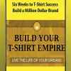Build a Million Dollar Brand - Six Weeks to T-Shirt Success