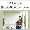 DR. Kate Byrne – The Betty Booked Out Formula