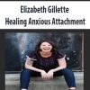 Elizabeth Gillette – Healing Anxious Attachment