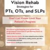 [Download Now] Innovative Vision Rehab Strategies for PTs, OTs, & SLPs Don't Let Vision Limit Your Patient's Progress