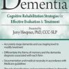 Dementia: Cognitive Rehabilitation Strategies for Effective Evaluation & Treatment – Jerry Hoepner