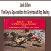 Jack Gillen – The Key to Speculation for Greyhound Dog Racing
