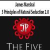 James Marshal – 5 Principles of Natural Seduction 2.0