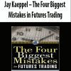 Jay Kaeppel – The Four Biggest Mistakes in Futures Trading
