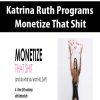 Katrina Ruth Programs – Monetize That Shit