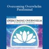 Paul Scheele – Overcoming Overwhelm Paraliminal