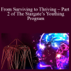 Prageet and Julieanne – From Surviving to Thriving – Part 2 of The Stargate’s Youthing Program