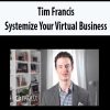Tim Francis – Systemize Your Virtual Business
