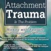 When Unresolved Attachment Trauma Is the Problem: Working with Avoidant and Disorganized Clients – Diane Poole Heller