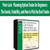 Peter Lusk - Planning Option Trades for Beginners: The Greeks, Volatility, and How to Pick the Best Trades