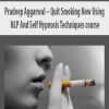 Pradeep Aggarwal – Quit Smoking Now Using NLP And Self Hypnosis Techniques course