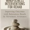 [Download Now] Effective Mindfulness Interventions for Rehab: Improving Outcomes with Relaxation, Breath, & Movement Awareness - Ross LaBossiere