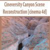 Cineversity Canyon Scene Reconstruction [cinema 4d]