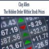 Clay Allen – The Hidden Order Within Stock Prices