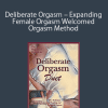 Deliberate Orgasm – Expanding Female Orgasm Welcomed Orgasm Method