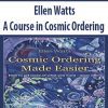 A Course in Cosmic Ordering – Ellen Watts