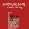 Gabriel Morris – How to Make Sacred Love to a Woman An Intimate Exploration of Sacred Sexuality