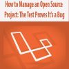 How to Manage an Open Source Project: The Test Proves It’s a Bug