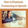 How to Dominate Freelancing on Upwork