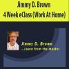 Jimmy D. Brown – 4 Week eClass (Work At Home)