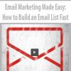 Email Marketing Made Easy: How to Build an Email List Fast