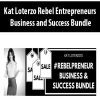 [Download Now] Kat Loterzo Rebel Entrepreneurs Business and Success Bundle