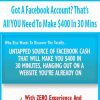 Got A Facebook Account? That’s All YOU Need To Make $400 In 30 Mins