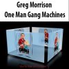 Greg Morrison – One Man Gang Machines