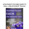 Attachment-Focused EMDR to Heal a Relationship Trauma – Laurel Parnell