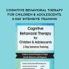 Cognitive Behavioral Therapy for Children & Adolescents: 2-Day Intensive Training – Amanda Crowder