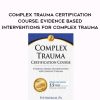 Complex Trauma Certification Course: Evidence Based Interventions for Complex Trauma – Eric Gentry