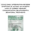 Could Early Intervention Reverse Symptoms of Autism? An In-Depth Look at Current Sensory, Communication, Relationship, & Behavioral Treatments – Susan Hamre