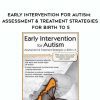 Early Intervention for Autism: Assessment & Treatment Strategies for Birth to 5 – Susan Hamre
