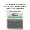 Ethical Principles in the Practice of Virginia Mental Health Professionals – Allan M. Tepper