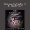 Gavin Holmes – Trading in the Shadow of the Smart Money