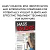 Mass Violence: Risk Identification and Intervention Strategies for Potentially Violent Clients and Effective Treatment Techniques for Survivors – Kathryn Seifert