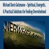 Michael Davis Golzmane – Spiritual, Energetic, & Practical Solutions for Feeling Overwhelmed