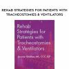 Rehab Strategies for Patients with Tracheostomies & Ventilators – Jerome Quellier