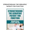 Strengthening the Geriatric Patient for Function – Michelle Green
