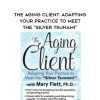 The Aging Client: Adapting Your Practice to Meet the “Silver Tsunami” – Mary L. Flett