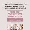 Three Core Components for Geriatric Rehab — Yoga, Pilates & Strength Training – Deanna Lesmeister