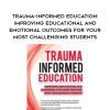 Trauma-Informed Education: Improving Educational and Emotional Outcomes for Your Most Challenging Students – Robert Hull