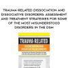 Trauma-Related Dissociation and Dissociative Disorders: Assessment and Treatment Strategies for Some of the Most Misunderstood Disorders in the DSM – Greg Nooney