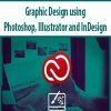 Graphic Design using Photoshop, Illustrator and InDesign