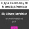 Dr, Ajita M. Robinson - Billing 101 for Mental Health Professionals