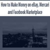 How to Make Money on eBay – Mercari – and Facebook Marketplace