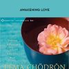 Pema Chodron – Awakening Love