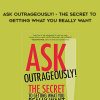 Linda Swindling – Ask Outrageously! – The Secret to Getting What You Really Want