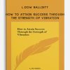 L.Dow Balliett – How to Attain Success Through the Strength of Vibration